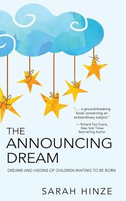 The Announcing Dream: Dreams and Visions About Children Waiting to Be Born by Hinze, Sarah