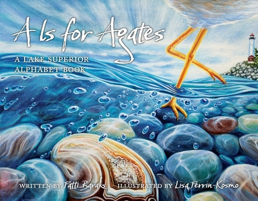 A is for Agates: A Lake Superior Alphabet Book by Baraks, Patti