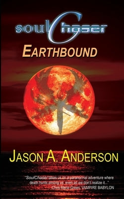 SoulChaser: The Earthbound Trilogy by Anderson, Jason A.