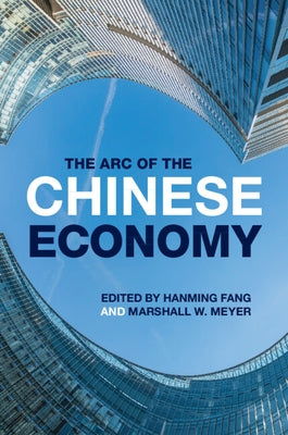 The Arc of the Chinese Economy by Fang, Hanming
