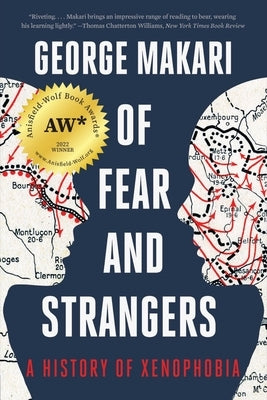 Of Fear and Strangers: A History of Xenophobia by Makari, George