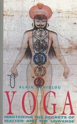 Yoga: Mastering the Secrets of Matter and the Universe by Dani&#195;&#169;lou, Alain