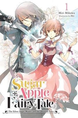 Sugar Apple Fairy Tale, Vol. 1 (Light Novel): The Silver Sugar Master and the Obsidian Fairy by Mikawa, Miri