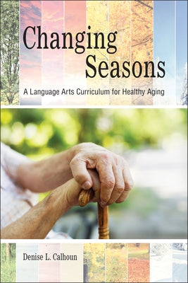 Changing Seasons: A Language Arts Curriculum for Healthy Aging by Calhoun, Denise L.