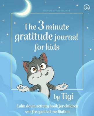 The 3 minute gratitude journal for kids by Tigi. Calm down activity book for children with free guided meditation. by Rosko, Mary