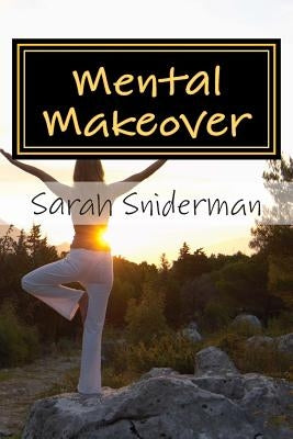 Mental Makeover: A Motivational Novel by Sniderman, Sarah