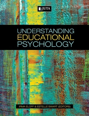 Understanding Educational Psychology by Eloff, Irma