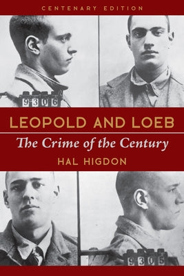 Leopold and Loeb: The Crime of the Century by Higdon, Hal