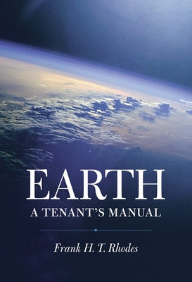 Earth: A Tenant's Manual by Rhodes, Frank H. T.