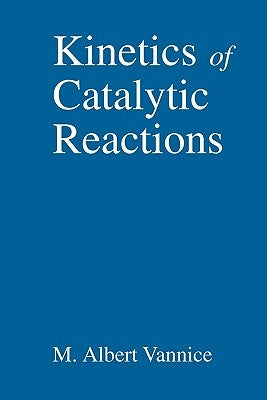 Kinetics of Catalytic Reactions by Vannice, M. Albert