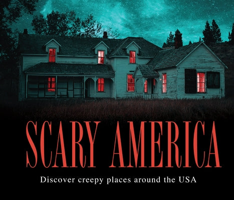 Scary America: Discover Creepy Places Around the USA by Publications International Ltd