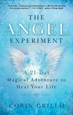 The Angel Experiment: A 21-Day Magical Adventure to Heal Your Life by Grillo, Corin