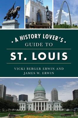 A History Lover's Guide to St. Louis by Erwin, Vicki Berger Berger