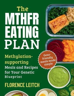 The Mthfr Eating Plan: Methylation supporting Meals and Recipes for your genetic blueprint by Leitch, Florence