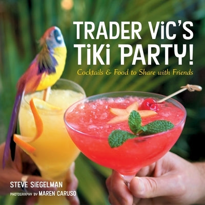 Trader Vic's Tiki Party!: Cocktails and Food to Share with Friends [A Cookbook] by Siegelman, Stephen