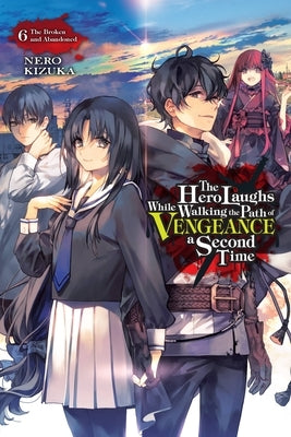 The Hero Laughs While Walking the Path of Vengeance a Second Time, Vol. 6 (Light Novel): The Broken and Abandoned by Kizuka, Nero