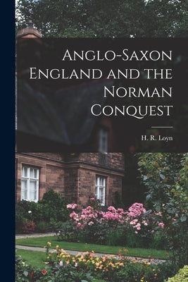 Anglo-Saxon England and the Norman Conquest by Loyn, H. R. (Henry Royston)
