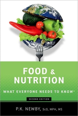 Food and Nutrition: What Everyone Needs to Know(r) by Newby, P. K.