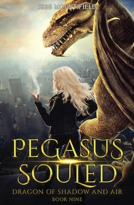 Pegasus Souled: Dragon of Shadow and Air Book 9 by Mountifield, Jess