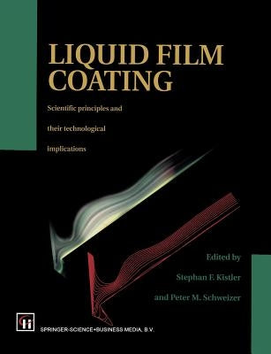 Liquid Film Coating: Scientific Principles and Their Technological Implications by Schweizer, P. M.