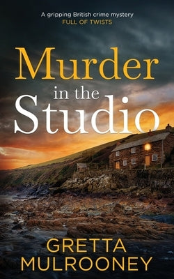 MURDER IN THE STUDIO a gripping British crime mystery full of twists by Mulrooney, Gretta