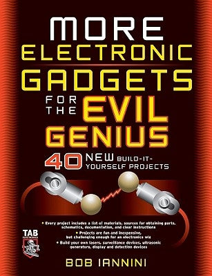 More Electronic Gadgets for the Evil Genius: 40 New Build-It-Yourself Projects by Iannini, Robert E.