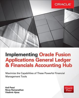 Implementing Oracle Fusion General Ledger and Oracle Fusion Accounting Hub by Passi, Anil