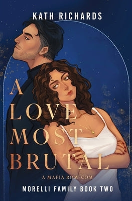 A Love Most Brutal: A Mafia Rom-Com by Richards, Kath