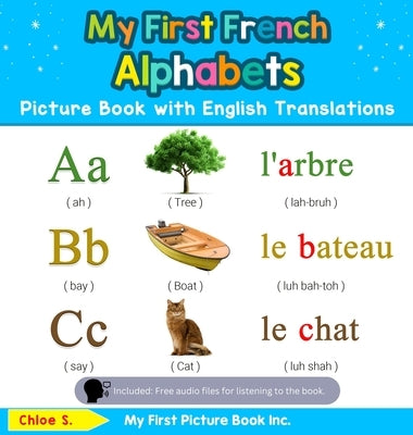 My First French Alphabets Picture Book with English Translations: Bilingual Early Learning & Easy Teaching French Books for Kids by S, Chloe