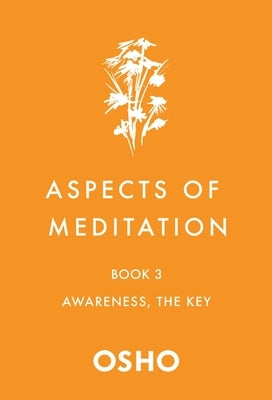 Aspects of Meditation Book 3: Awareness, the Key by Osho