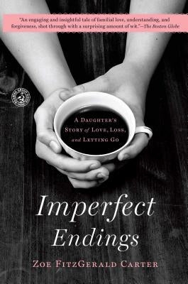 Imperfect Endings: A Daughter's Story of Love, Loss, and Letting Go by Carter, Zoe Fitzgerald