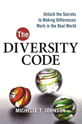 The Diversity Code: Unlock the Secrets to Making Differences Work in the Real World by Johnson, Michelle T.