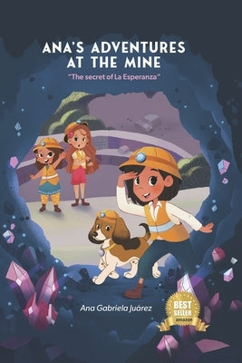 Ana's Adventure at the Mine: The Secret of la Esperanza by Juarez, Ana Gabriela
