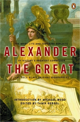 Alexander the Great: The Brief Life and Towering Exploits of History's Greatest Conqueror by Arrian