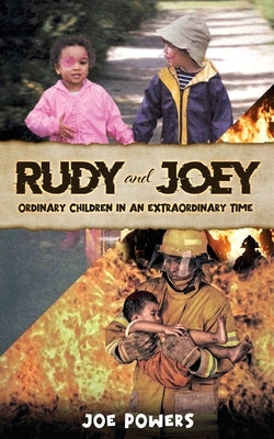 RUDY and JOEY: Ordinary Children in an Extraordinary time by Powers, Joe