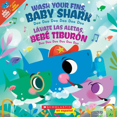 Wash Your Fins, Baby Shark / L?vate Las Aletas, Beb? Tibur?n (Scholastic Bilingual) by Bajet, John John