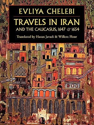 Travels in Iran and the Caucasus, 1647 & 1654 by Evliya