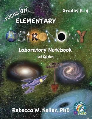 Focus On Elementary Astronomy Laboratory Notebook 3rd Edition by Keller, Rebecca W.