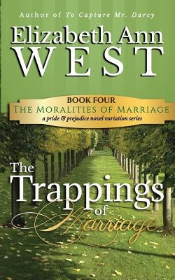 The Trappings of Marriage: A Pride and Prejudice Novel Variation by West, Elizabeth Ann