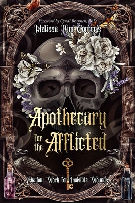 Apothecary for the Afflicted: Shadow Work for Invisible Wounds by Corter, Melissa Kim