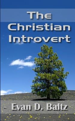 The Christian Introvert by Baltz, Evan D.