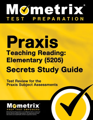 Praxis Teaching Reading - Elementary (5205) Secrets Study Guide: Test Review for the Praxis Subject Assessments by Matthew Bowling