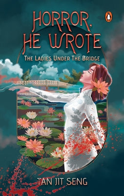 Horror, He Wrote: The Ladies Under the Bridge by Seng, Tan Jit