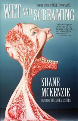 Wet and Screaming by McKenzie, Shane