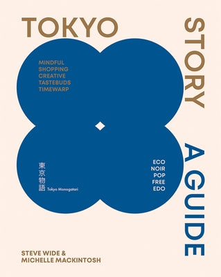 Tokyo Story: A Guide to the City's Best Cultural Hangouts, Shops, Bars and Eateries by Mackintosh, Michelle