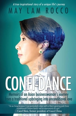 Confi-Dance: Memoirs of an Asian Businesswoman's Journey from a Traditional Upbringing into Unconditional Love by Rocco, May Lam