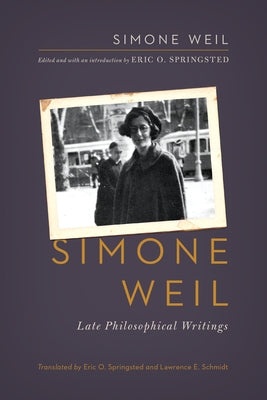 Simone Weil: Late Philosophical Writings by Weil, Simone