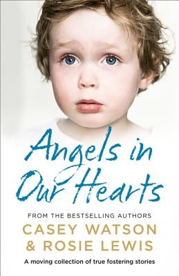 Angels in Our Hearts: A Moving Collection of True Fostering Stories by Lewis, Rosie