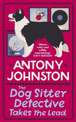 The Dog Sitter Detective Takes the Lead: The Tail-Wagging Cosy Crime Series by Johnston, Antony