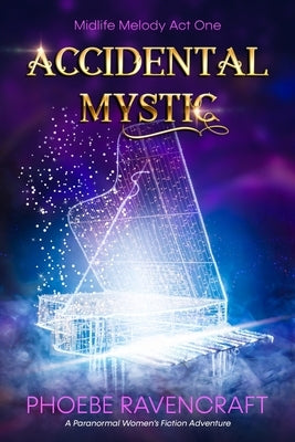 Accidental Mystic: A Paranormal Women's Fiction Adventure by Ravencraft, Phoebe